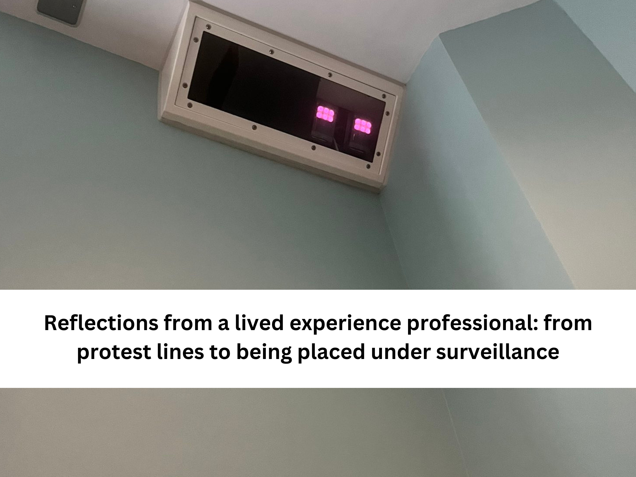 Reflections from a lived experience professional: from protest lines to being placed under surveillance